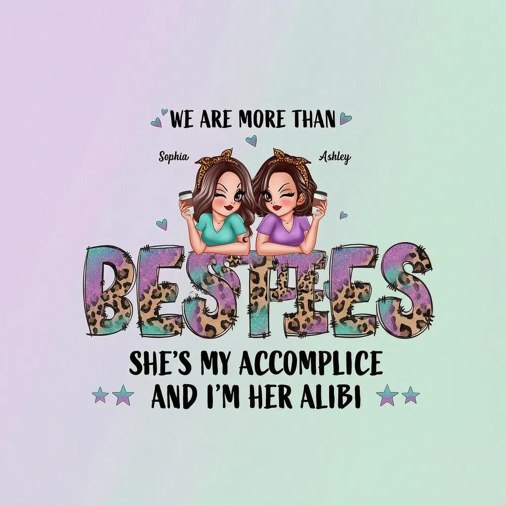 WE ARE MORE THAN BESTIES SHE'S MY ACCOMPLICE AND I'M HER ALIBI