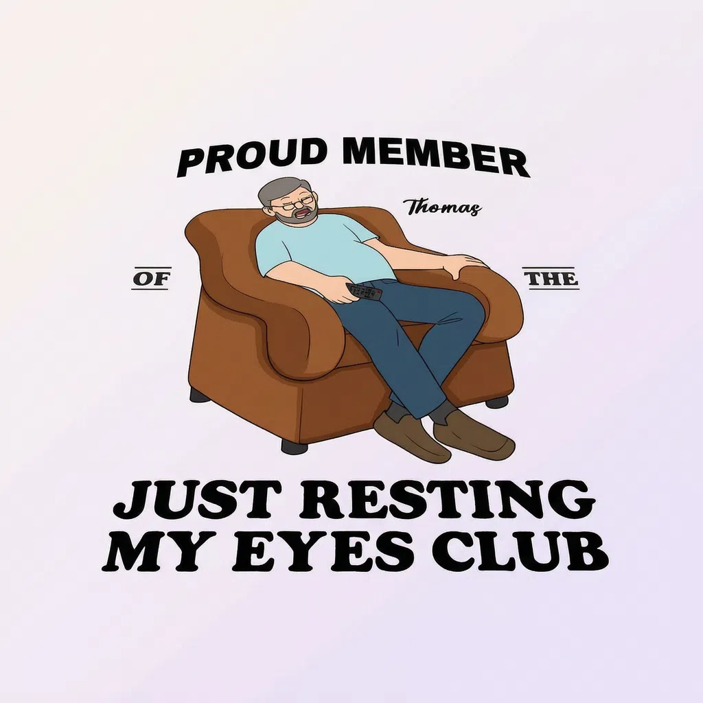 PROUD MEMBER OF THE JUST RESTING MY EYES CLUB